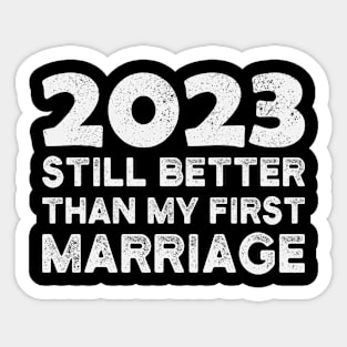 Funny 2023 Still Better Than My First Marriage Divorce Party Sticker